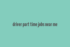 driver part time jobs near me