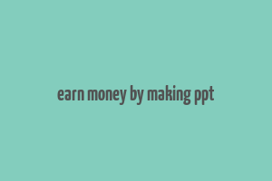 earn money by making ppt