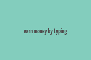 earn money by typing