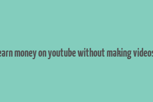 earn money on youtube without making videos