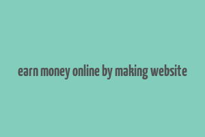 earn money online by making website