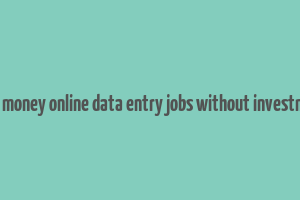 earn money online data entry jobs without investment