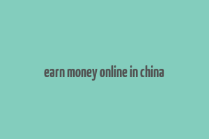 earn money online in china