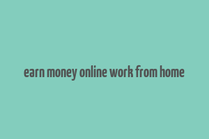 earn money online work from home