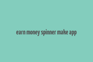 earn money spinner make app