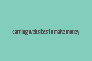 earning websites to make money