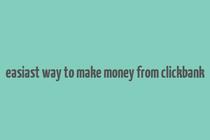 easiast way to make money from clickbank