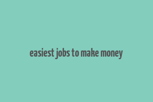 easiest jobs to make money