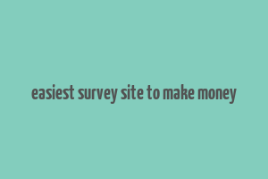 easiest survey site to make money