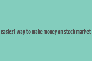 easiest way to make money on stock market