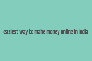 easiest way to make money online in india