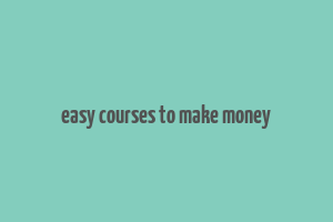 easy courses to make money