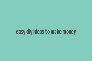 easy diy ideas to make money