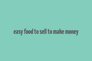 easy food to sell to make money