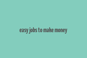 easy jobs to make money