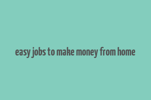 easy jobs to make money from home