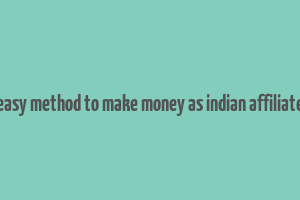 easy method to make money as indian affiliate