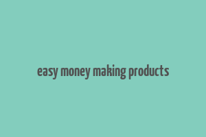 easy money making products