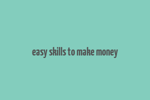 easy skills to make money