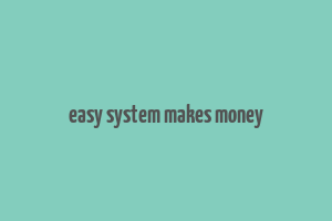 easy system makes money