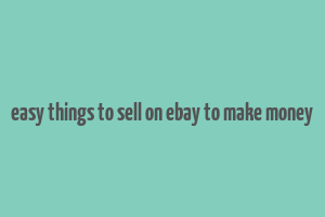 easy things to sell on ebay to make money