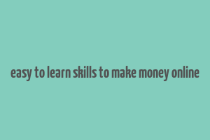 easy to learn skills to make money online