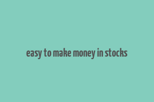 easy to make money in stocks