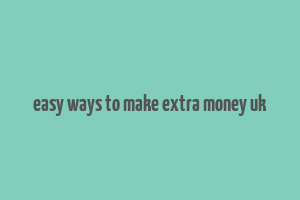 easy ways to make extra money uk