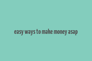 easy ways to make money asap