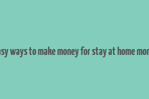 easy ways to make money for stay at home moms