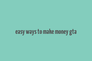 easy ways to make money gta