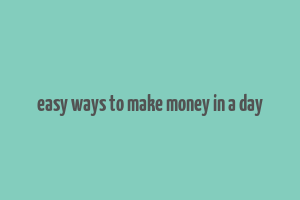 easy ways to make money in a day