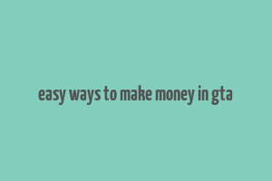 easy ways to make money in gta