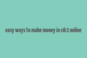 easy ways to make money in rdr2 online