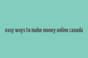 easy ways to make money online canada