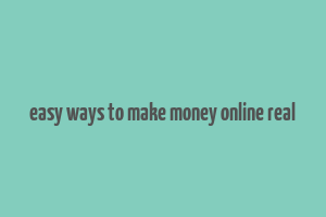 easy ways to make money online real