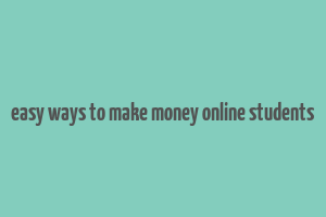 easy ways to make money online students