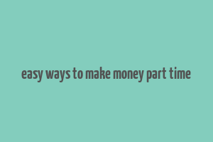 easy ways to make money part time