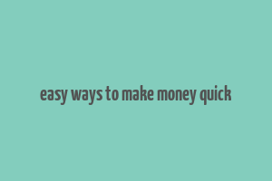 easy ways to make money quick