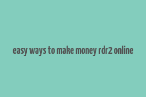 easy ways to make money rdr2 online