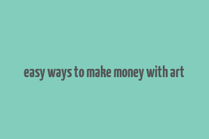 easy ways to make money with art