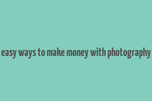 easy ways to make money with photography