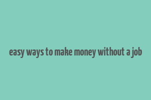 easy ways to make money without a job