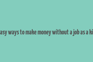 easy ways to make money without a job as a kid