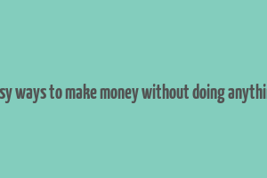 easy ways to make money without doing anything