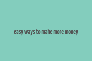 easy ways to make more money