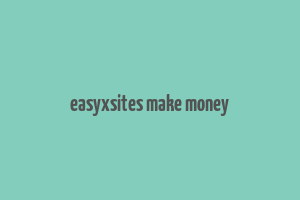 easyxsites make money