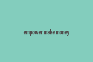 empower make money