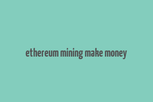 ethereum mining make money