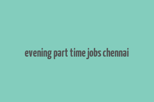 evening part time jobs chennai